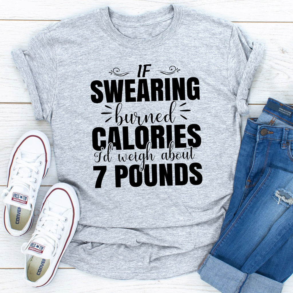 If Swearing Burned Calories T-Shirt